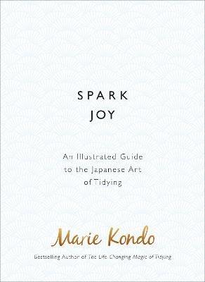 Spark Joy: An Illustrated Guide to the Japanese Art of Tidying - Marie Kondo - cover