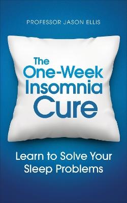 The One-week Insomnia Cure: Learn to Solve Your Sleep Problems - Jason Ellis - cover