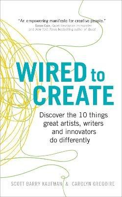 Wired to Create: Discover the 10 things great artists, writers and innovators do differently - Scott Barry Kaufman,Carolyn Gregoire - cover