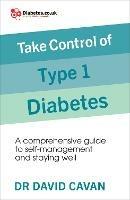 Take Control of Type 1 Diabetes: A comprehensive guide to self-management and staying well - David Cavan - cover