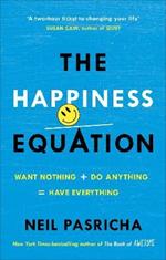 The Happiness Equation: Want Nothing + Do Anything = Have Everything