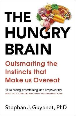 The Hungry Brain: Outsmarting the Instincts That Make Us Overeat - Stephan Guyenet - cover