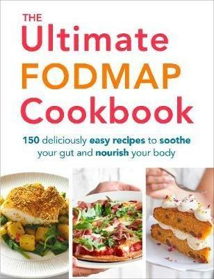 The Ultimate FODMAP Cookbook: 150 deliciously easy recipes to soothe your gut and nourish your body - Heather Thomas - cover
