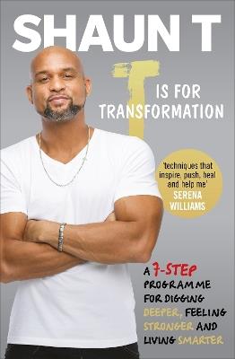 T is for Transformation: Unleash the 7 Superpowers to Help You Dig Deeper, Feel Stronger & Live Your Best Life - Shaun T - cover