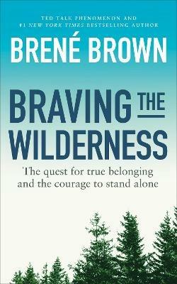 Braving the Wilderness: The quest for true belonging and the courage to stand alone - Brene Brown - cover