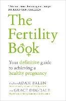 The Fertility Book: Your definitive guide to achieving a healthy pregnancy - Adam Balen,Grace Dugdale - cover