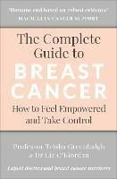 The Complete Guide to Breast Cancer: How to Feel Empowered and Take Control - Trisha Greenhalgh,Liz O'Riordan - cover