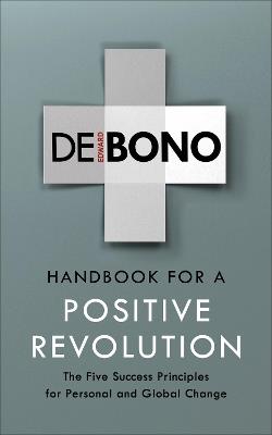 Handbook for a Positive Revolution: The Five Success Principles for Personal and Global Change - Edward de Bono - cover