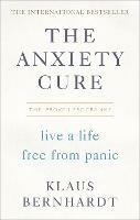 The Anxiety Cure: Live a Life Free From Panic in Just a Few Weeks