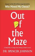 Out of the Maze: A Simple Way to Change Your Thinking & Unlock Success