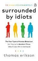 Surrounded by Idiots: The Four Types of Human Behaviour (or, How to Understand Those Who Cannot Be Understood) - Thomas Erikson - cover