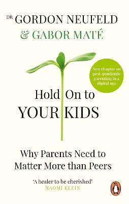 Hold on to Your Kids: Why Parents Need to Matter More Than Peers - Gabor Maté,Gordon Neufeld - cover