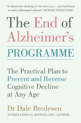 The End of Alzheimer's Programme: The Practical Plan to Prevent and Reverse Cognitive Decline at Any Age - Dale Bredesen - cover