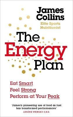 The Energy Plan: Eat Smart, Feel Strong, Perform at Your Peak - James Collins - cover