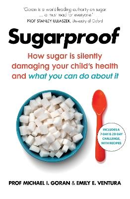 Sugarproof: How sugar is silently damaging your child's health and what you can do about it - Michael I. Goran,Emily E. Ventura - cover