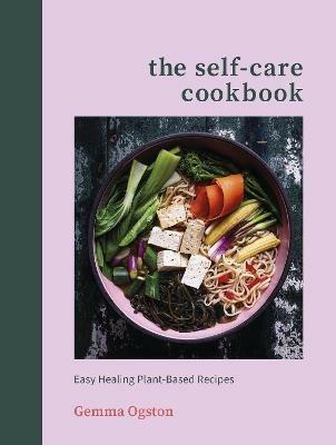 The Self-Care Cookbook: Easy Healing Plant-Based Recipes - Gemma Ogston - cover