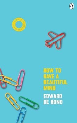 How To Have A Beautiful Mind: (Vermilion Life Essentials) - Edward de Bono - cover