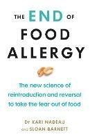 The End of Food Allergy: The New Science of Reintroduction and Reversal to Take the Fear Out of Food