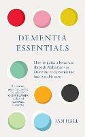 Dementia Essentials: How to Guide a Loved One Through Alzheimer's or Dementia and Provide the Best Care - Jan Hall - cover