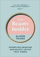 The Beauty Insider: Effortless Skincare and Beauty Advice that Works