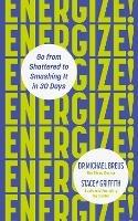 Energize!: Go from shattered to smashing it in 30 days - Michael Breus,Stacey Griffith - cover