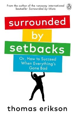 Surrounded by Setbacks: Or, How to Succeed When Everything's Gone Bad - Thomas Erikson - cover