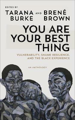 You Are Your Best Thing: Vulnerability, Shame Resilience and the Black Experience: An anthology - cover