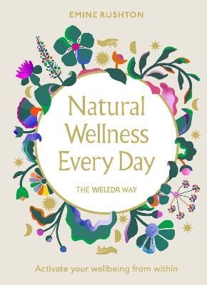 Natural Wellness Every Day: The Weleda Way - Emine Rushton - cover