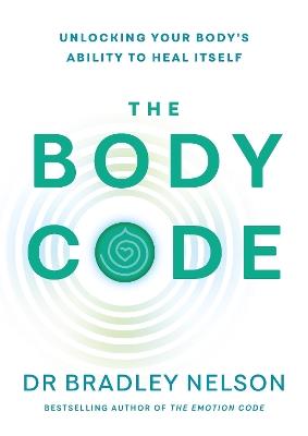 The Body Code: Unlocking your body’s ability to heal itself - Bradley Nelson - cover