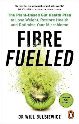 Fibre Fuelled: The Plant-Based Gut Health Plan to Lose Weight, Restore Health and Optimise Your Microbiome - Will Bulsiewicz - cover