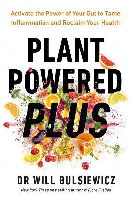 Plant Powered Plus: Activate the Power of Your Gut to Tame Inflammation and Reclaim Your Health - Will Bulsiewicz - cover