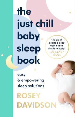 The Just Chill Baby Sleep Book: Easy and Empowering Sleep Solutions - Rosey Davidson - cover