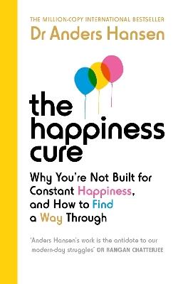 The Happiness Cure: Why You’re Not Built for Constant Happiness, and How to Find a Way Through - Dr Anders Hansen - cover