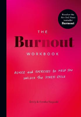 The Burnout Workbook: Advice and Exercises to Help You Unlock the Stress Cycle - Amelia Nagoski,Emily Nagoski - cover