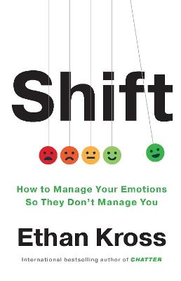 Shift: How to Manage Your Emotions so They Don’t Manage You - Ethan Kross - cover