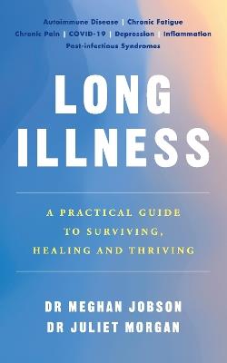 Long Illness: A Practical Guide to Surviving, Healing and Thriving - Meghan Jobson,Juliet Morgan - cover