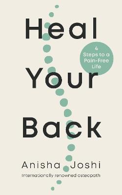 Heal Your Back: 4 Steps to a Pain-free Life - Anisha Joshi - cover