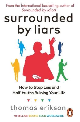 Surrounded by Liars: How to Stop Lies and Half-truths Ruining Your Life - Thomas Erikson - cover
