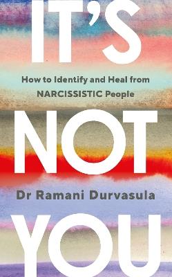 It's Not You: How to Identify and Heal from NARCISSISTIC People - Ramani Durvasula - cover