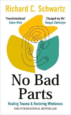 No Bad Parts: Healing Trauma & Restoring Wholeness with the Internal Family Systems Model - Richard Schwartz - cover