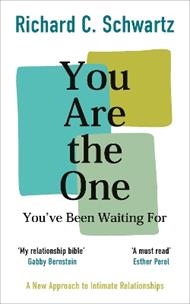 You Are the One You’ve Been Waiting For: A New Approach to Intimate Relationships with the Internal Family Systems Model