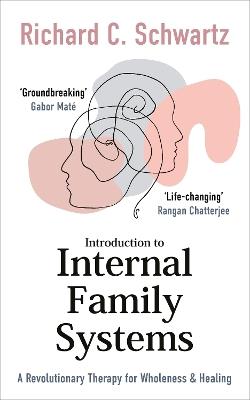 Introduction to Internal Family Systems: A Revolutionary Therapy for Wholeness & Healing - Richard Schwartz - cover