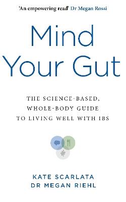 Mind Your Gut: The Science-based, Whole-body Guide to Living Well with IBS - Kate Scarlata,Megan Riehl - cover