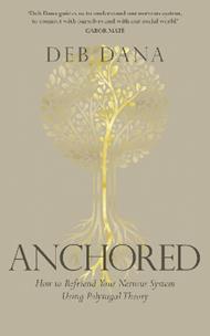 Anchored: How to Befriend Your Nervous System Using Polyvagal Theory