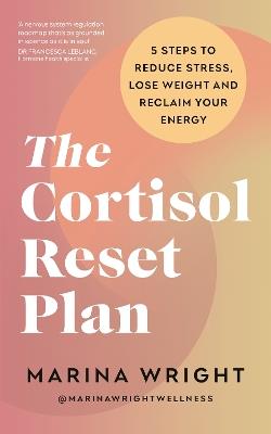 The Cortisol Reset Plan: Five steps to reduce stress, lose weight and reclaim your energy - Marina Wright - cover