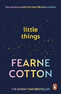 Little Things: Your positive toolkit for when life feels stressful - Fearne Cotton - cover
