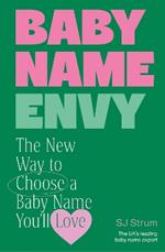 Baby Name Envy: The New Way to Choose a Baby Name You’ll Love