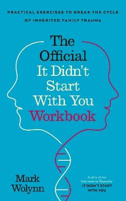 It Didn't Start With You Workbook: Practical Exercises to Break the Cycle of Inherited Trauma - Mark Wolynn - cover