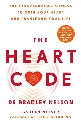 The Heart Code: The Breakthrough Method to Open Your Heart and Transform Your Life - Bradley Nelson - cover