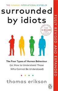 Surrounded by Idiots: The Four Types of Human Behaviour and How to Effectively Communicate with Each in Business (and in Life)